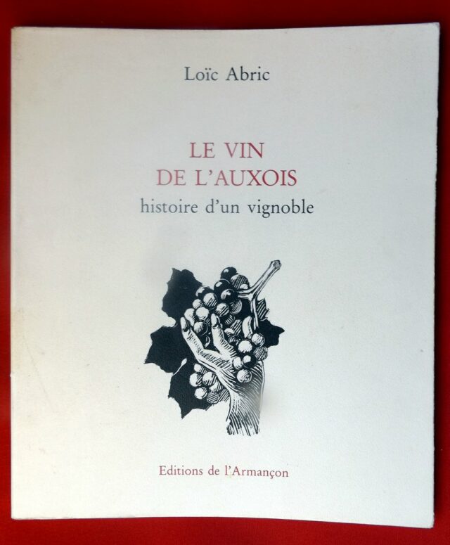 ABRIC, Loïc  -  ( GAUTIER, Pierre ). : « Le vin de l'Auxois, histoire d'un vignoble ».