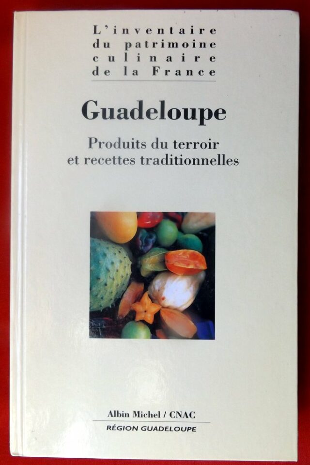 COLLECTIF : « L'inventaire du patrimoine culinaire de la France. Guadeloupe. Produits du terroir et recettes traditionnelles. »  