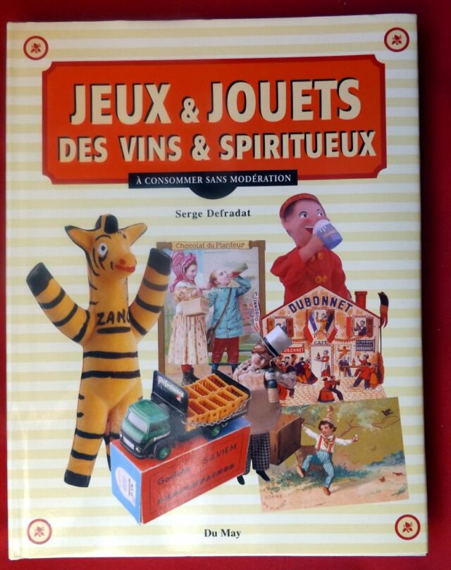 DEFRADAT, Serge : « Jeux et jouets des vins et spiritieux. A consommer sans modération. »   