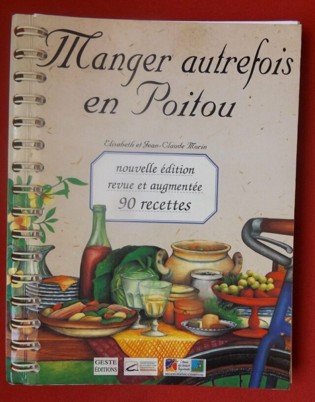 MORIN, Elisabeth et Jean-Claude : « Manger autrefois en Poitou. Nouvelle édition revue et augmentée de 90 recettes. »