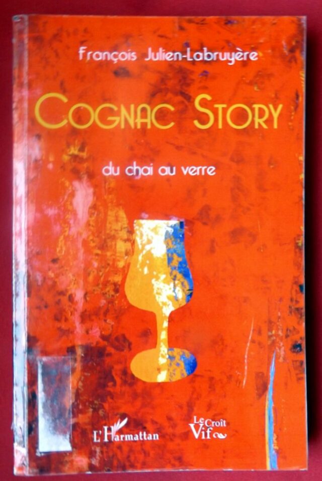 JULIEN-LABRUYERE, François : « Cognac story du chai au verre. » 