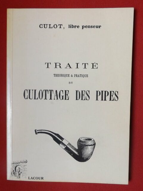 CULOT, Libre penseur. : « Traité théorique et pratique du culottage des pipes. »   