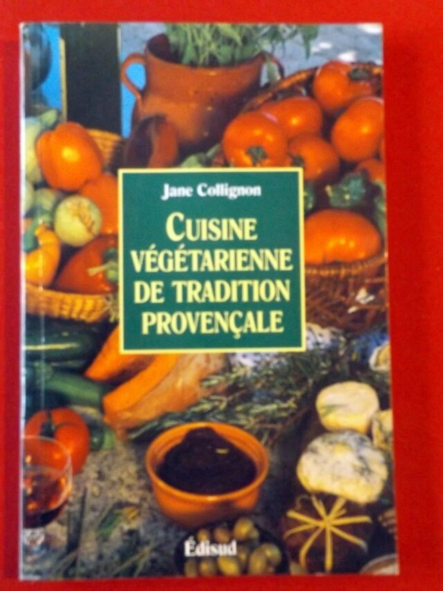 COLLIGNON, Jane. : « Cuisine végétarienne de tradition provençale. Cuisine santé, cuisine minceur, cuisine facile »