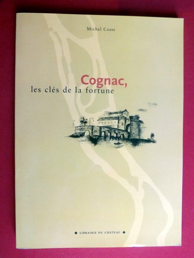 COSTE, Michel. : « Cognac, les clés de la fortune. »
