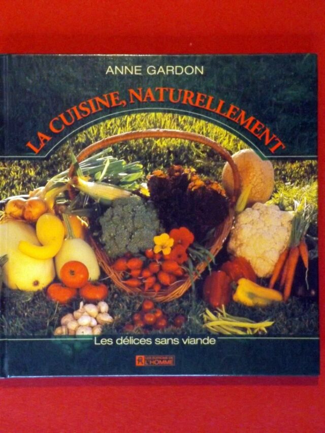 GARDON, Anne : « La cuisine, naturellement. Les délices sans viande. »