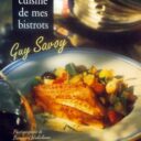 SAVOY, Guy. : «  La cuisine de mes bistrots. » 