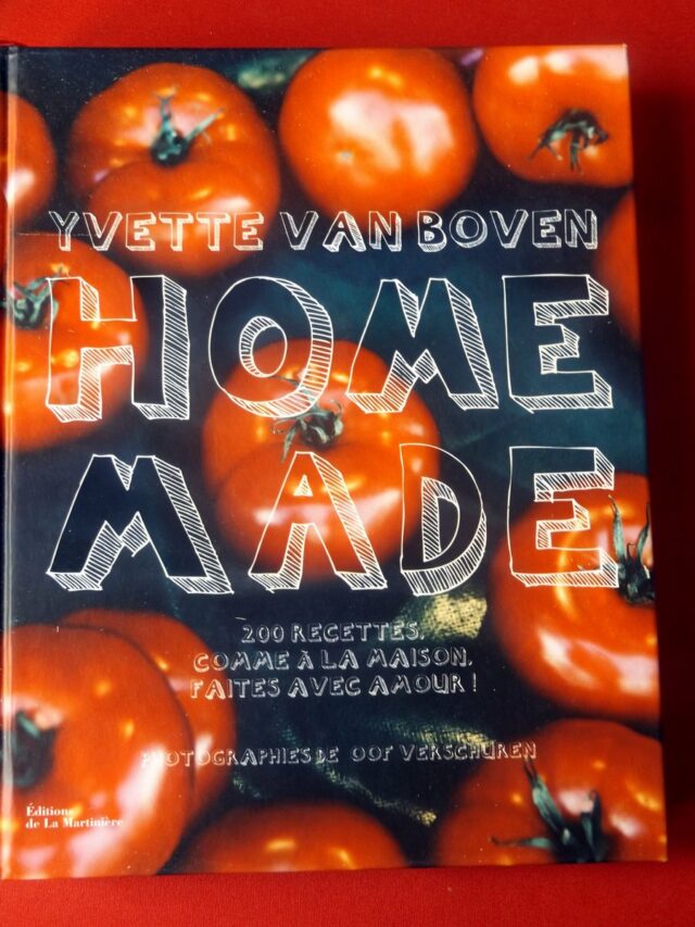VAN BOVEN, Yvette :«Home made. 200 recettes comme à la maison faites avec amour! »