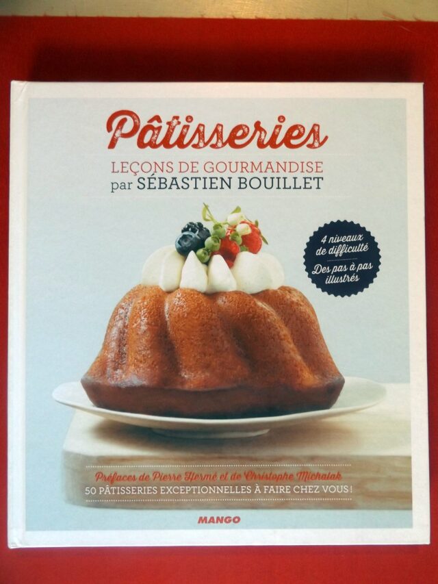 BOUILLET, Sébastien. ; «  Pâtisseries. Leçons de gourmandise. »  
