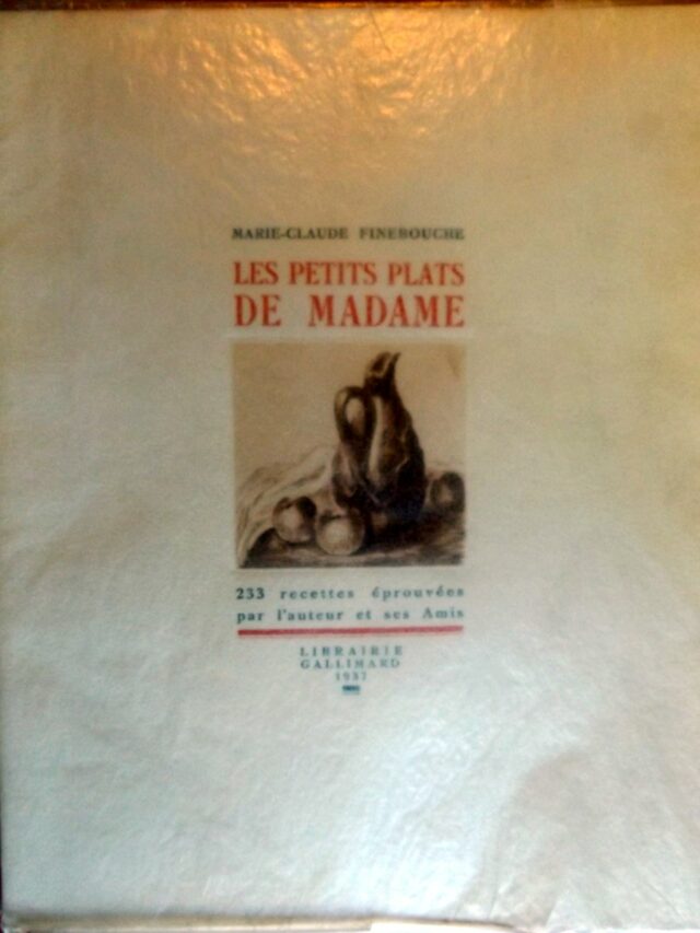 FINEBOUCHE, Marie-Claude (AJALBERT). : « Les petits plats de Madame. 233 recettes éprouvées par l'auteur et ses amis. »   