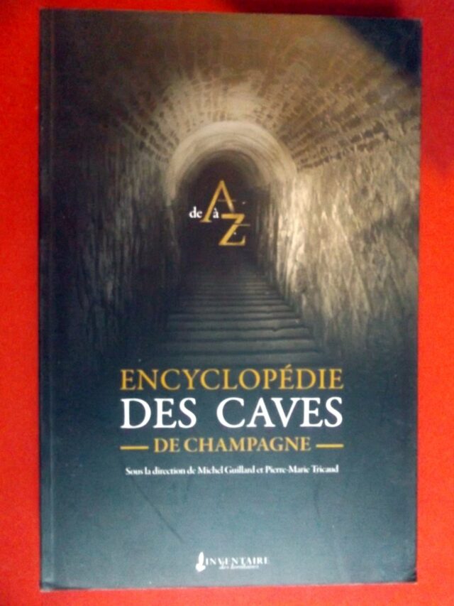 GUILLARD, Michel  -  TRICAUD, Pierre-Marie. : « De A à Z. Encyclopédie des caves de champagne ».     