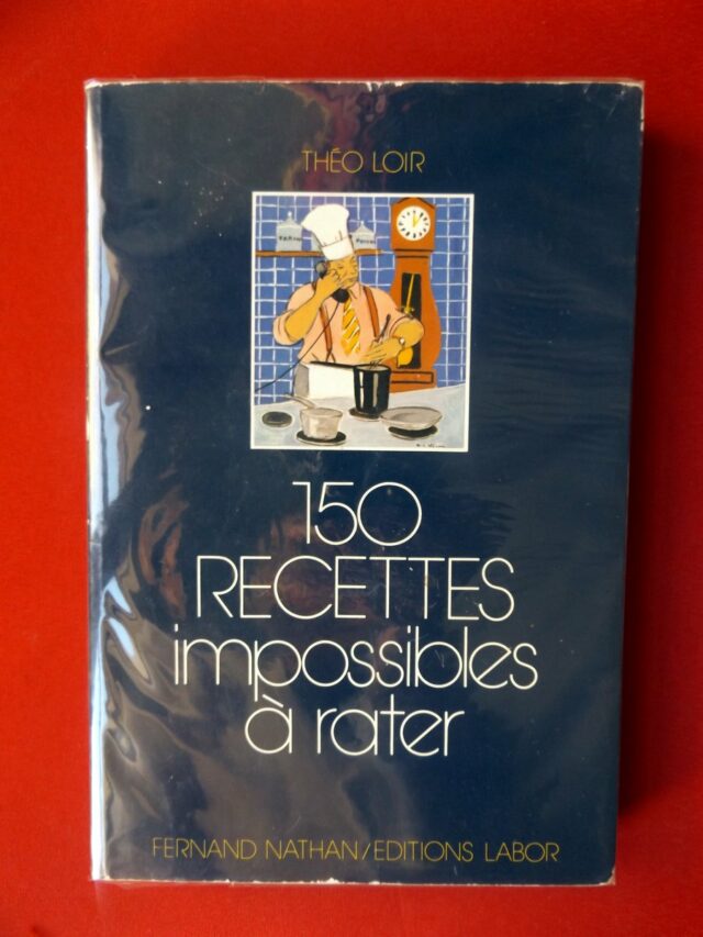 LOIR, Théo. : « 150 recettes impossibles à rater. »