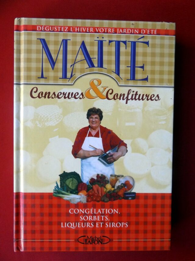 MAÏTE. : « Conserves et confitures. Congélation, sorbets, liqueurs et sirops. »