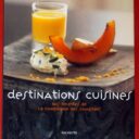 POURCEL, Jacques et Laurent. : «  Destinations cuisines. Nos recettes de la Compagnie des Comptoirs. »