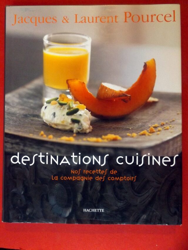 POURCEL, Jacques et Laurent. : «  Destinations cuisines. Nos recettes de la Compagnie des Comptoirs. »
