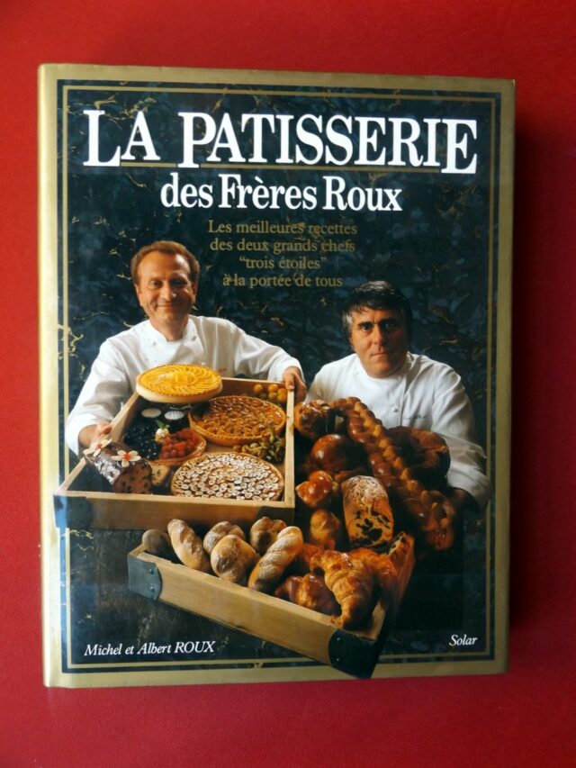 ROUX, Michel et Albert. : « La pâtisserie des Frères Roux. Les meilleures recettes des deux grands chefs "trois étoiles" à la portée de tous. »          