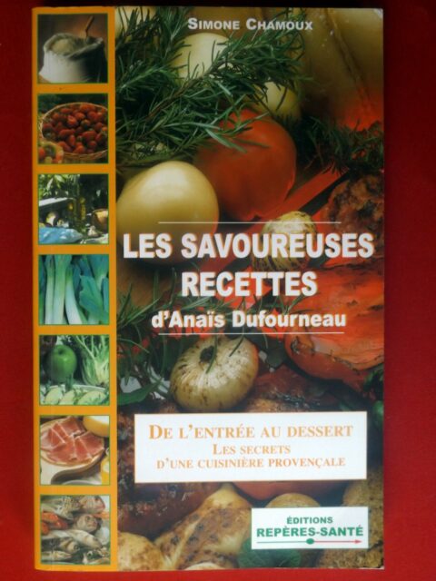 CHAMOUX, Simone. : « Les savoureuses recettes d'Anaïs Dufourneau. De l'entrée au dessert. Les secrets d'une cuisinière provençale. » 
