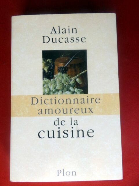 DUCASSE, Alain  -  GIRARD-LAGORCE, Sylvie. : « Dictionnaire amoureux de la cuisine ».  