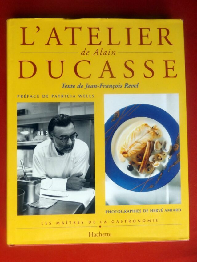 DUCASSE, Alain  -  REVEL, Jean-François  -  WELLS, Patricia  -  AMIARD, Hervé. : « L'atelier de Alain Ducasse. »