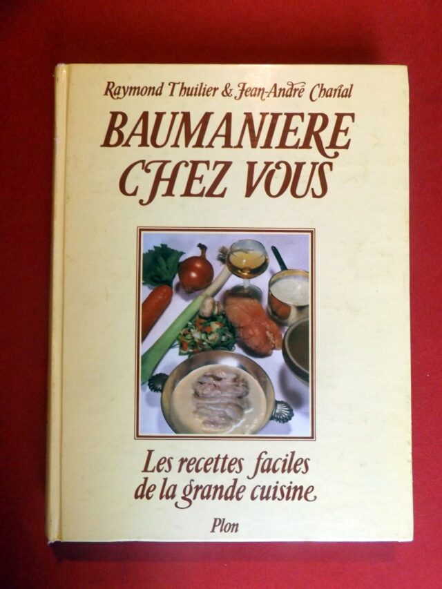 THUILIER, Raymond  -  CHARIAL, Jean- André  -  LANGLOIS, Guy. : « Baumanière chez vous. Les recettes faciles de la grande cuisine. » 