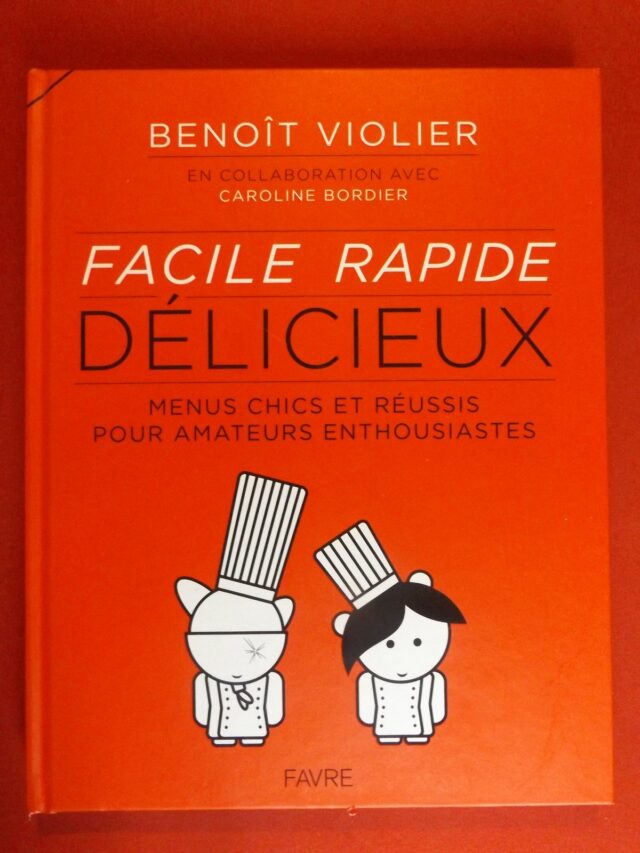 VIOLIER, Benoît  -  BORDIER, Caroline : « Facile rapide délicieux. Menus chics et réussis pour amateurs enthousiastes de 15 à 77 ans. » 