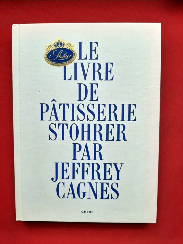 GAGNES, Jeffrey "Le livre de pâtisserie Stohrer"