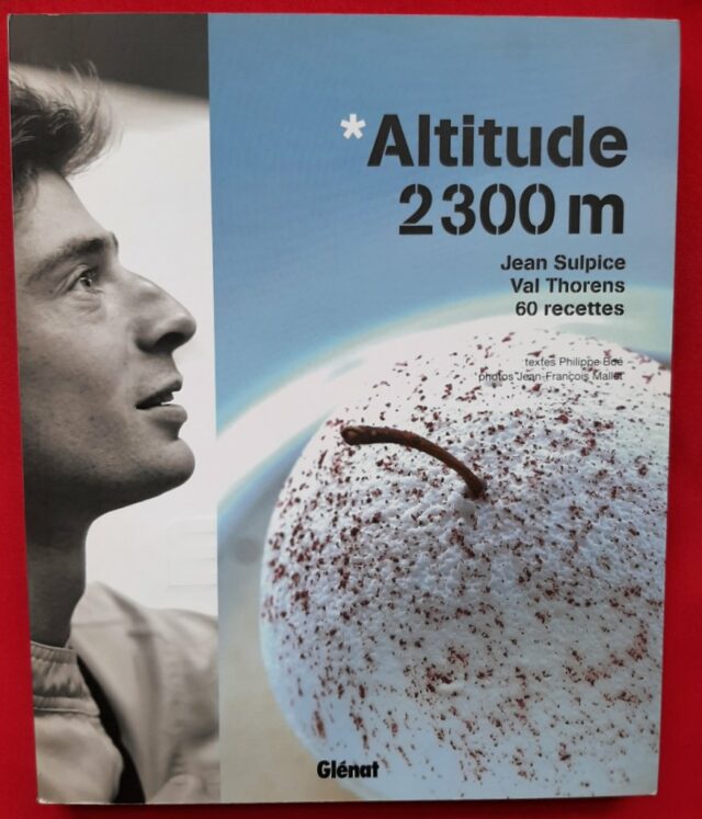 SULPICE, Jean - BOE, Philippe - MALLET, Jean-François : "Altitude 2300 m. Val Thorens. 60 recettes"