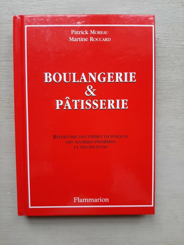 MOREAU, Patrick - ROCCARD, Martine  :   "Boulangerie et pâtisserie. Répertoire des termes techniques des matières premières et des recettes"   