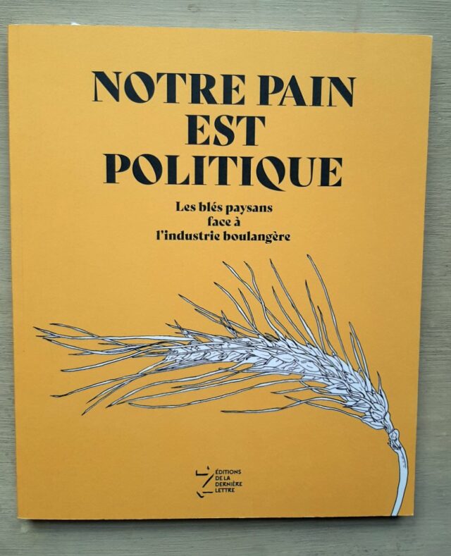 BRIER, Mathieu - GROUPE BLE  : "  Notre pain est politique. Les blés paysans face à l'industrie boulangère. "  
