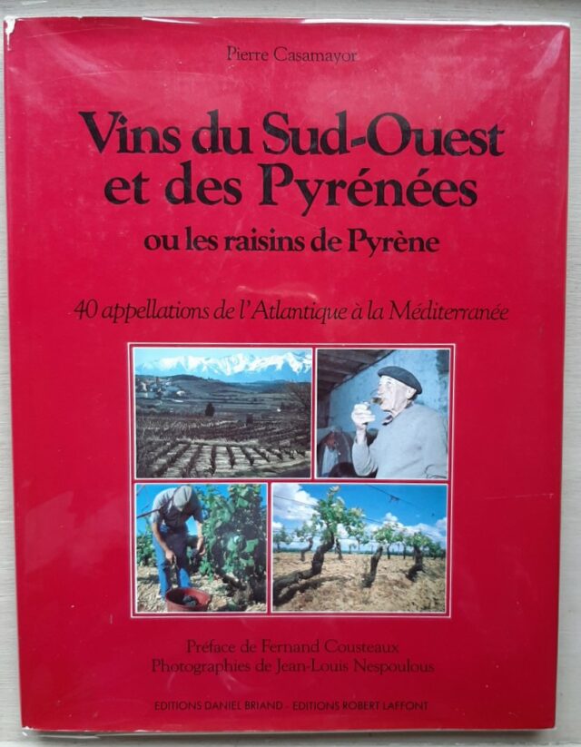 CASAMAYOR, Pierre  "    Vins du Sud-Ouest et des Pyrénées ou les raisins de Pyrène. 40 appellations de l'Atlantique à la Méditerranée."        