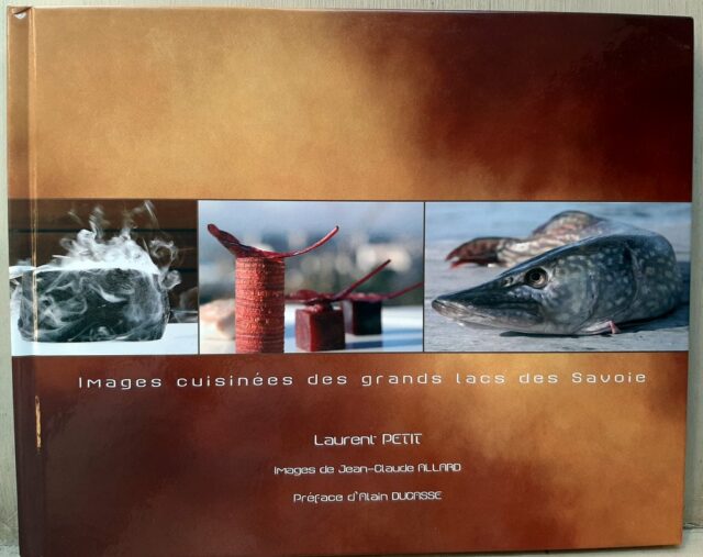 PETIT, Laurent - ALLARD, Jean-Claude  :  Images cuisinées des grands lacs des Savoie