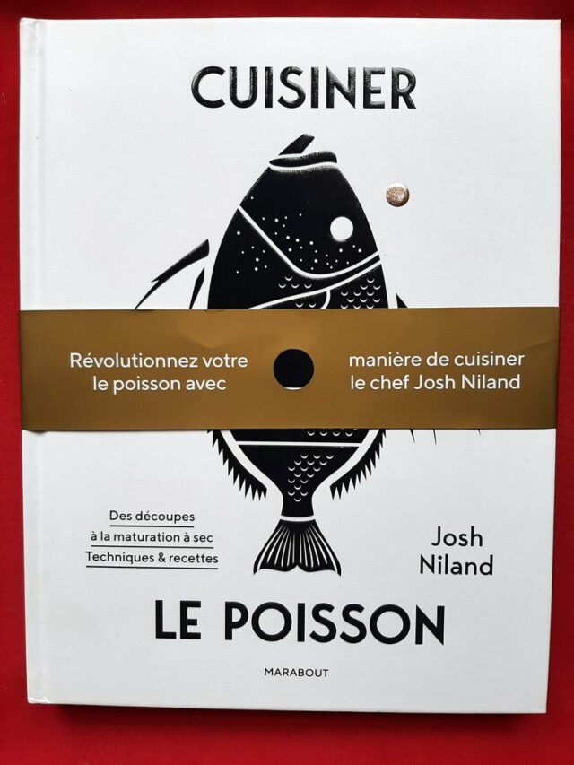 NILAND, Josh  : " Cuisiner le poisson. Des découpes à la maturation à sec. Techniques et recettes. 