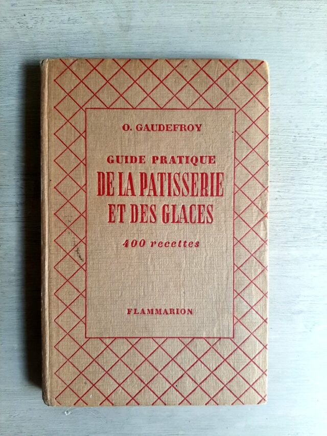 GAUDEFROY, O. : "   Guide pratique de la pâtisserie et des glaces. 400 recettes 