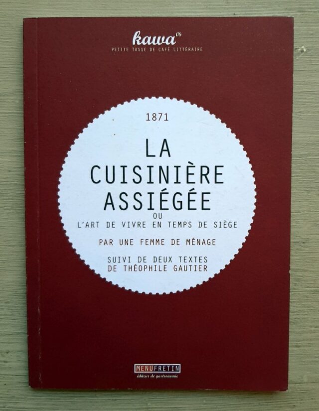 ANONYME  -  GAUTIER, Théophile. : " 1871. La cuisinière assiégée ou l'art de vivre en temps de siège par une femme de ménage suivi Des animaux pendant le siège et Des bêtes du Jardin des Plantes."    