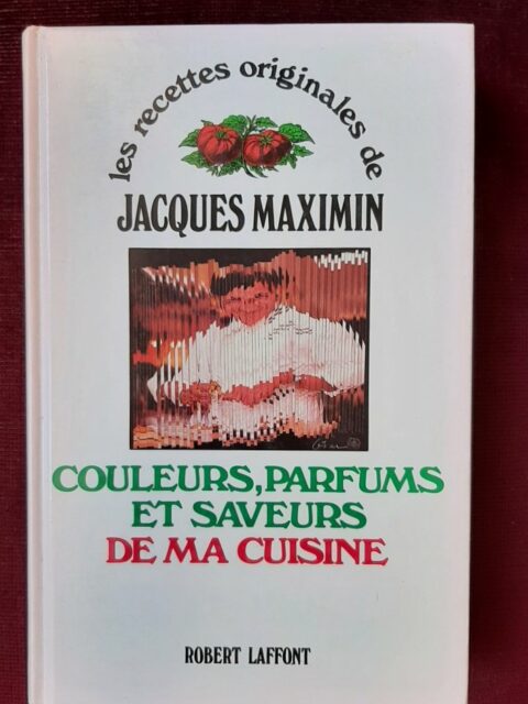 MAXIMIN, Jacques – “Couleurs, parfums et saveurs de ma cuisine.”