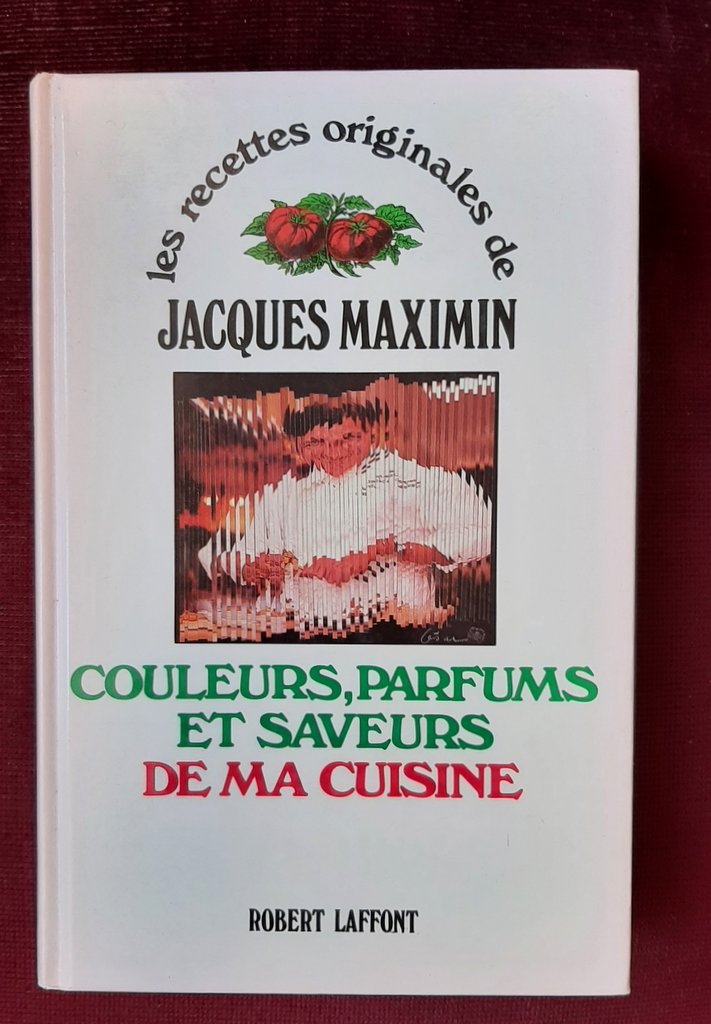 MAXIMIN, Jacques – “Couleurs, parfums et saveurs de ma cuisine.”