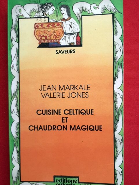 MARKALE, Jean - JONES, Valérie   «  Cuisine Celtique et chaudron magique »
