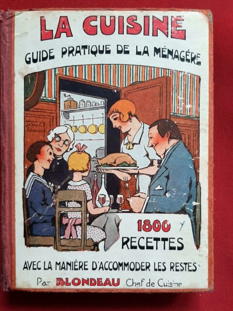 BLONDEAU, R. – “La cuisine. Guide pratique de la ménagère avec la manière d'accommoder les restes. 1800 recettes. L'art de dresser la table, choix des menus, le service.”