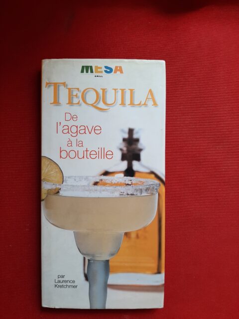 KRETCHMER, Laurence – “Tequila. De l'agave à la bouteille”