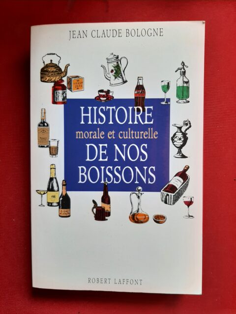 BOLOGNE, Jean-Claude – “Histoire morale et culturelle de nos boissons.”