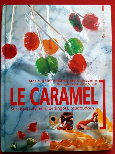 MARTIN de CLAUSONNE, Marie-Hélène – “Le Caramel, sucettes, caramels, berlingots, roudoudous, ....”