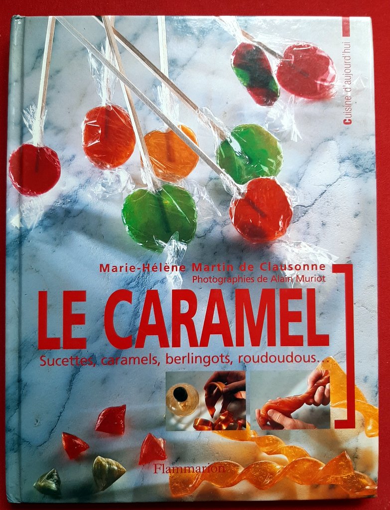 MARTIN de CLAUSONNE, Marie-Hélène – “Le Caramel, sucettes, caramels, berlingots, roudoudous, ....”
