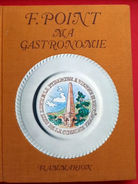 POINT, Fernand - DUNOYER de SEGONZAC - BENOIT, Félix – “Ma gastronomie.”