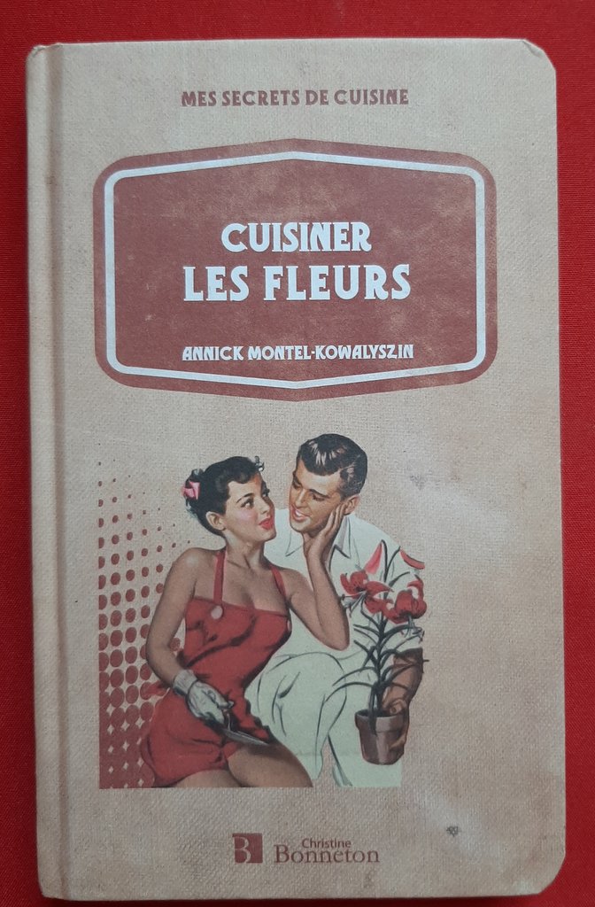 MONTEL-KOWALYSZIN, Annick – “Cuisiner les fleurs.”