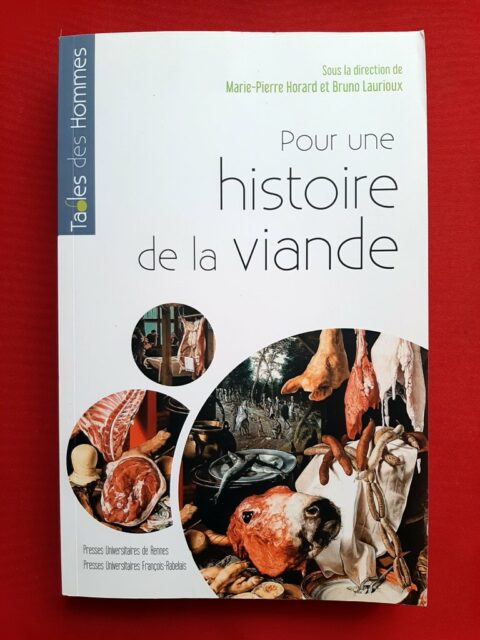 HORARD, Marie-Pierre - LAURIOUX, Bruno (sous la direction de) – “                                                  Pour une histoire de la viande; Fabrique et représentations de l'Antiquité à nos jours.”