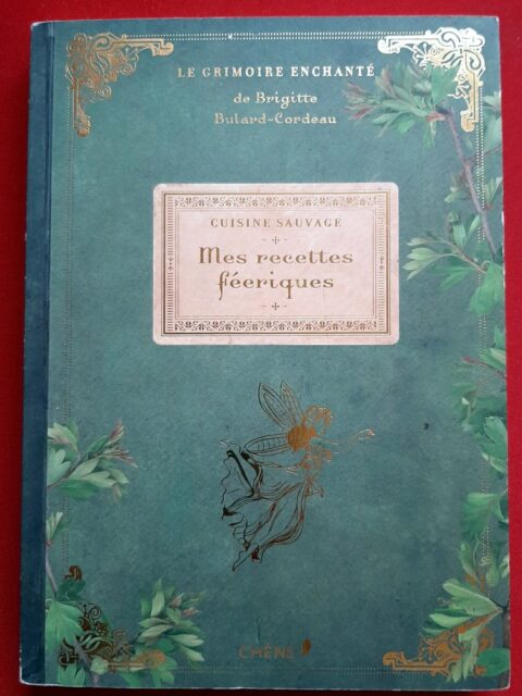 BULARD-CORDEAU, Brigitte – “Cuisine sauvage. Mes recettes féériques. Le grimoire enchanté.”