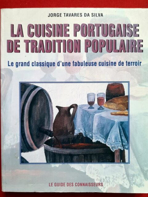 TAVARES DA SILVA, Jorge – “La cuisine portugaise de tradition populaire. Le grand classique d'une fabuleuse cuisine de terroir.”