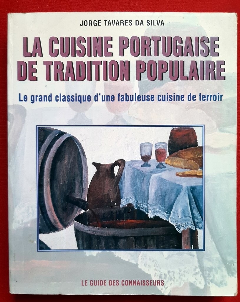 TAVARES DA SILVA, Jorge – “La cuisine portugaise de tradition populaire. Le grand classique d'une fabuleuse cuisine de terroir.”