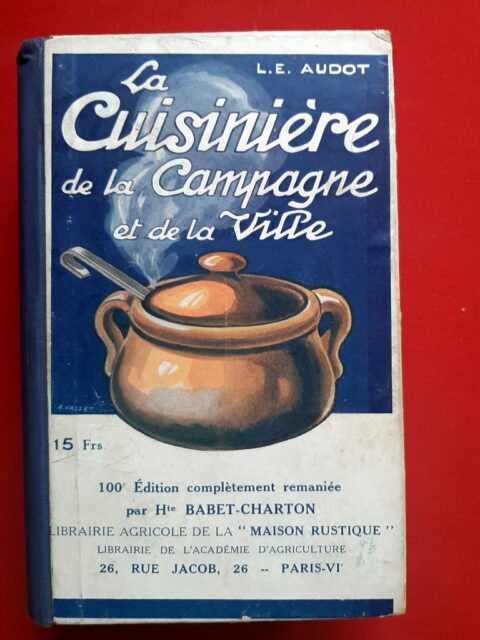 AUDOT, Louis Eustache - BABET-CHARTON, Mme Henriette – “La cuisinière de la campagne et de la ville. 100e édition complètement remaniée par Henriette Babet-Charton.”