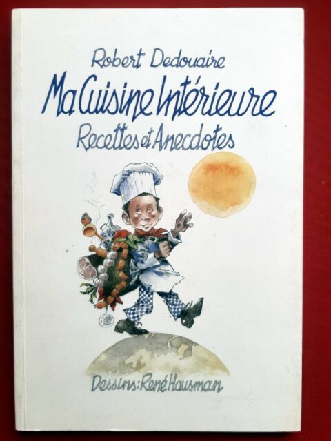 DEDOUAIRE, Robert - HAUSMAN, René – “Ma cuisine intérieure. Recettes et anecdotes.”