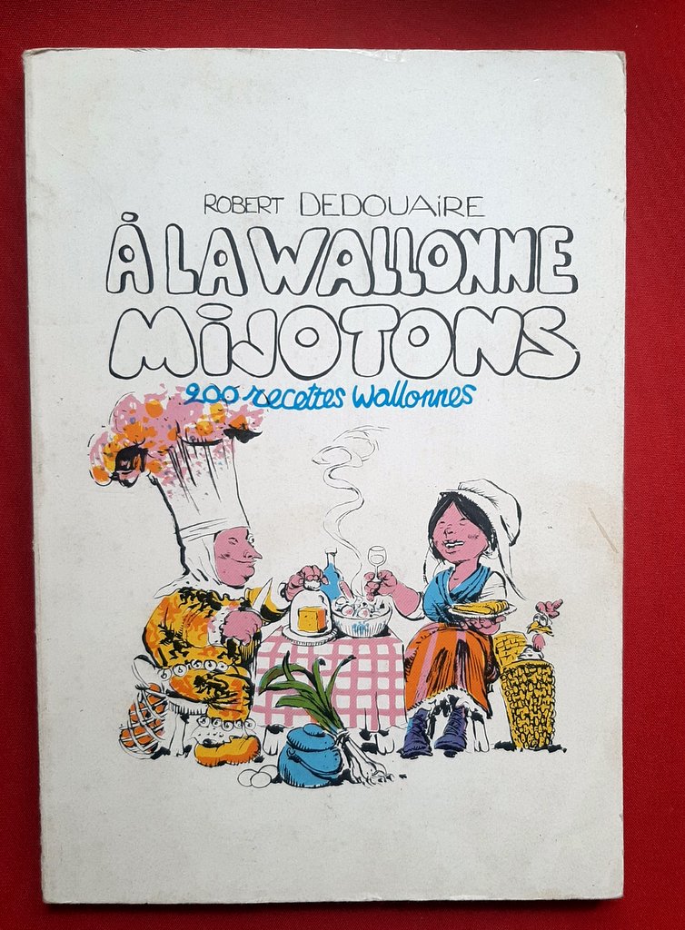 DEDOUAIRE, Robert - HAUSMAN, René - HEINRICHS, Annick – “A la Wallonne mijotons. 200 recettes wallonnes”